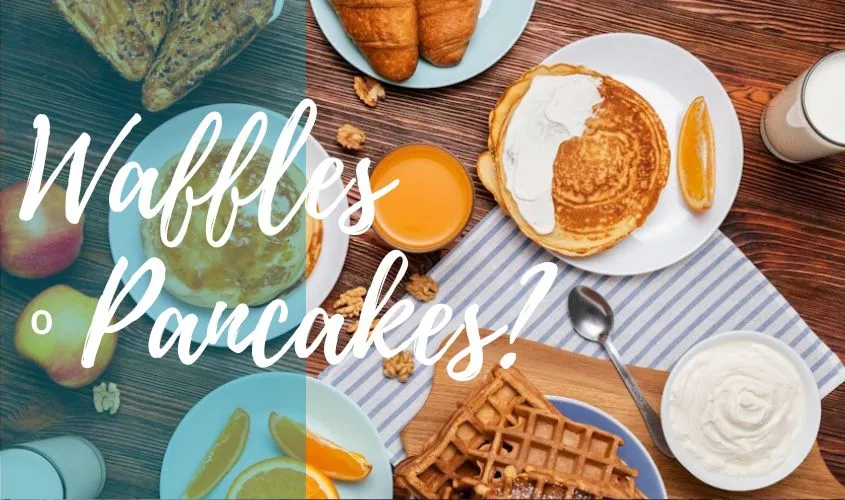 Waffles o Pancake?